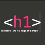 Can We have Two H1 Tags on a Page